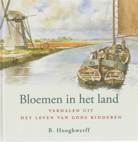 Hooghwerff B Bloemen In Het Land Verhalen Uit Het Leven Van Gods