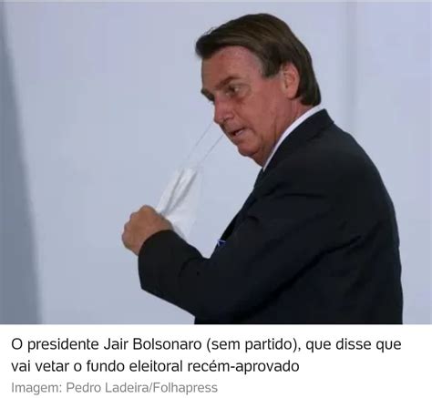 Bolsonaro Diz Que Deve Vetar Fundo Eleitoral De R Bilh Es Para