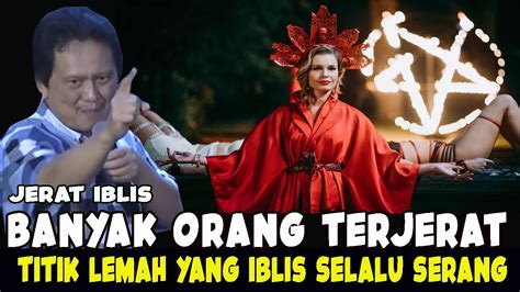 JERAT IBLIS TITIK LEMAH YANG IBLIS SELALU SERANG GODA DOSA YANG