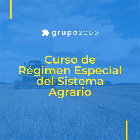 Curso Régimen Especial del Sistema Agrario Grupo2000 Cursos de