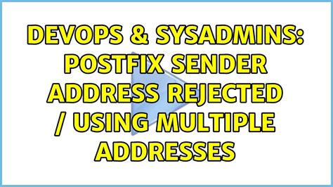 DevOps SysAdmins Postfix Sender Address Rejected Using Multiple