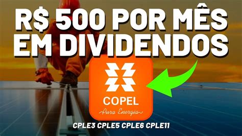 QUANTO INVESTIR PARA RECEBER R 500 MENSAIS Em CPLE3 Ou CPLE6 A COPEL