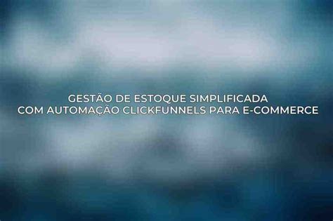 Gest O De Estoque Simplificada Automa O Clickfunnels Para E