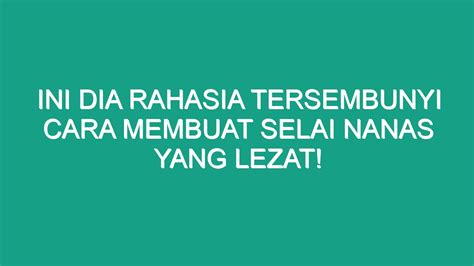 Ini Dia Rahasia Tersembunyi Cara Membuat Selai Nanas Yang Lezat Geograf