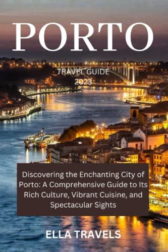 Navigating The Enchanting City Of Porto A Comprehensive Guide To Its