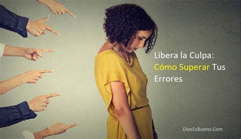 Libera La Culpa Como Superar Tus Errores Beliefnet