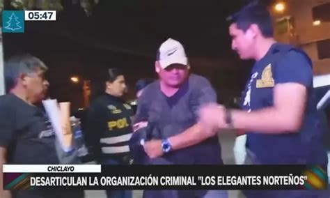 Chiclayo Desarticulan la organización criminal Los elegantes norteños