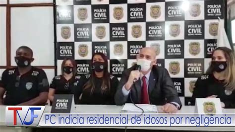 Polícia Civil indicia residencial de idosos por negligência TVJF Notícias