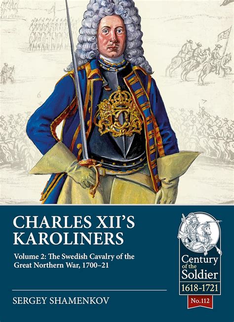 Charles Xiis Karoliners Volume 2 The Swedish Cavalry Of The Great