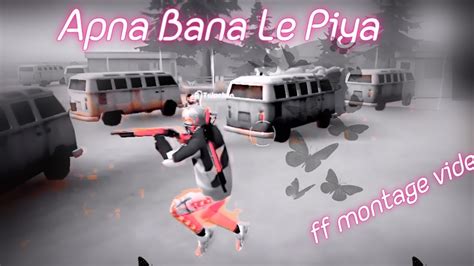 Apna Bana Le Piya Free Fire Montage Video Editing Free Fire