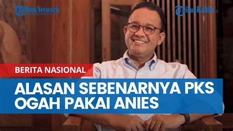 Alasan Sebenarnya PKS Ogah Pakai Anies Baswedan Di Pilkada Jakarta 2024