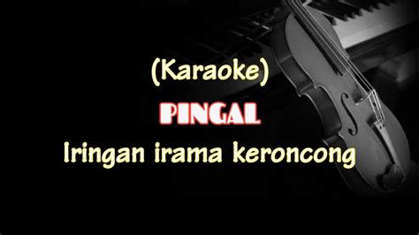 PINGAL NGATMO MBILUNG VERSI KERONCONG KARAOKE KERONCONG TANPA