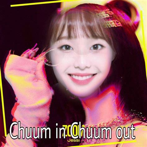 Chuum In Chuum Out Kpop Memes Chuu Loona K Pop Memes