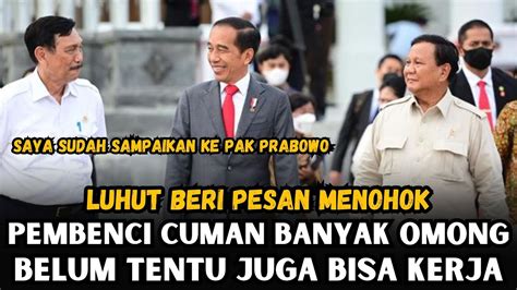 Luhut Berapi Api Sentil Pembenci Jokowi Mereka Cuma Omon Omon Belum