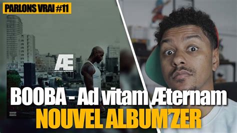 BOOBA nous a bien eu nouvel ALBUM Ad vitam Æternam PARLONS VRAI