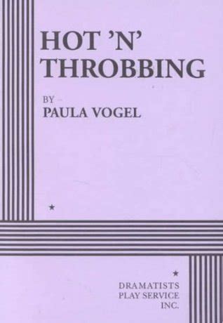 Hot N Throbbing By Paula Vogel