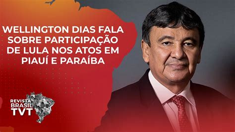 Wellington Dias fala sobre participação de Lula nos atos em Piauí e