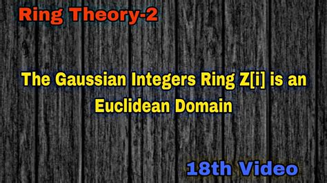 The Gaussian Integers Ring Z[i] Is An Euclidean Domain 18th Video Youtube