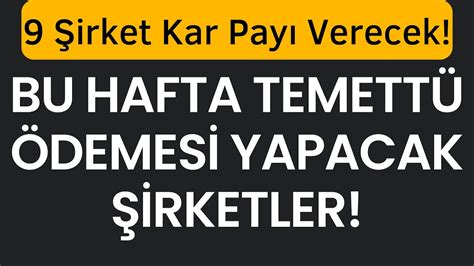 Bu hafta temettü ödemesi yapacak şirketler 9 Şirket Kar Payı Verecek