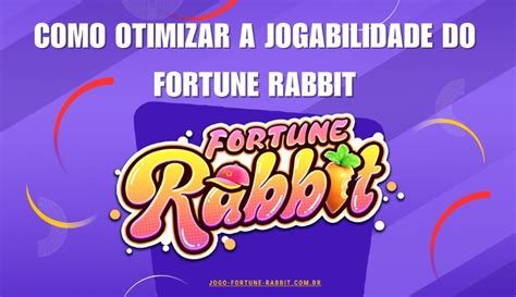 Como Otimizar A Jogabilidade Do Fortune Rabbit