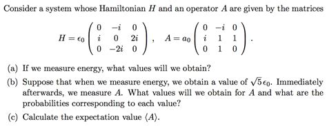 Solved Consider A System Whose Hamiltonian H And An Operator Chegg