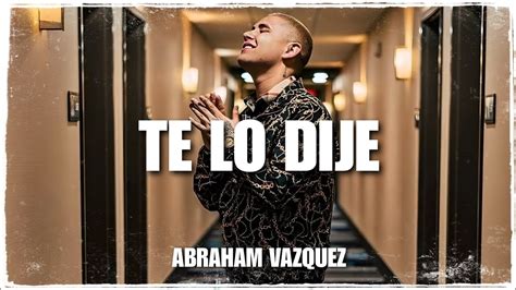 Te Lo Dije Abraham Vazquez Estreno Letra YouTube