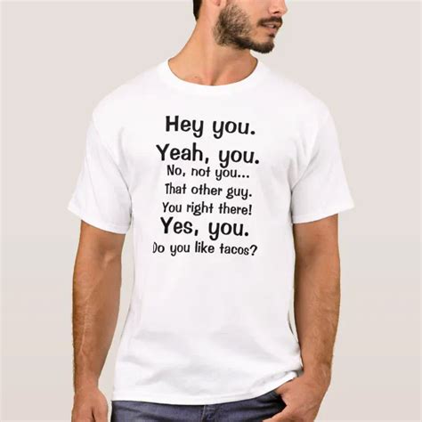 Hey You Do You Like Tacos Funny T Shirt Zazzle