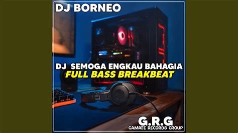 DJ SEMOGA ENGKAU BAHAGIA FULL BASS BREAKBEAT YouTube