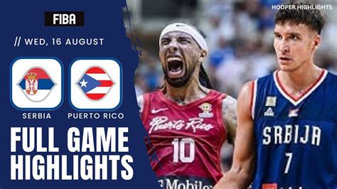 Serbia Vs Puerto Rico Full Game Highlights Aug 16 2023 FIBA World