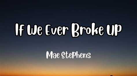 Mae Stephens If We Ever Broke Up Lyrics Youtube