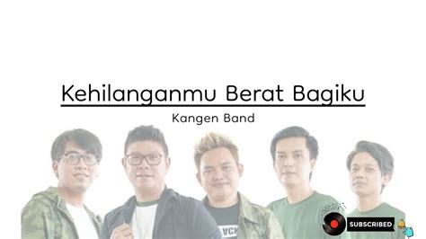 Kangen Band Kehilanganmu Berat Bagiku Lirik Lagu Kotak Musik Youtube