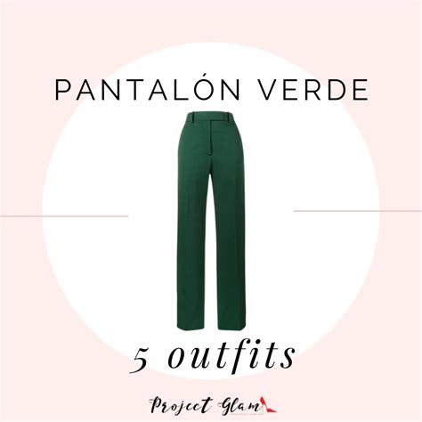 Pantal N Verde Ideas Para Combinar En Outfits Project Glam