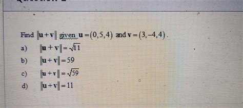 Solved Find ∥u V∥ Given U 0 5 4 And V 3 −4 4 A ∥u V∥ 11