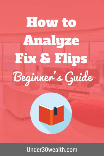 The Guide On Analyzing A Fix And Flip Investment Under 30 Wealth