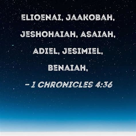 1 Chronicles 4:36 Elioenai, Jaakobah, Jeshohaiah, Asaiah, Adiel