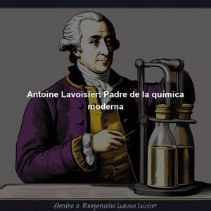 Antoine Lavoisier Padre De La Qu Mica Moderna Directorio De