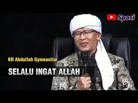 Selalu Ingat Allah KH Abdullah Gymnastiar YouTube