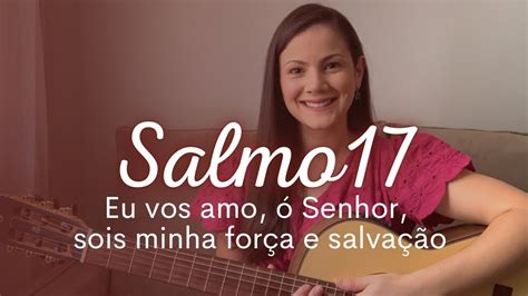 Salmo Eu Vos Amo Senhor Sois Minha For A E Salva O Youtube