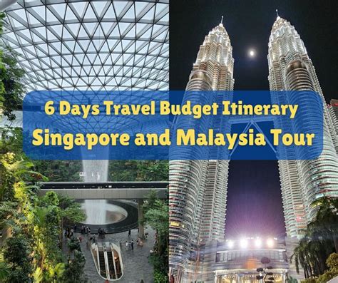 6 Days Travel Budget Itinerary Singapore And Malaysia Tour Malaysia