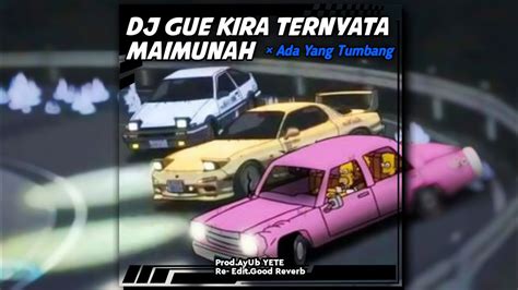 DJ Gue Kira Ternyata Maimunah Ada Yang Tumbang Slowed Reverb