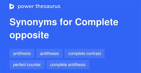 COMPLETE OPPOSITE Synonyms: 213 Similar Words & Phrases