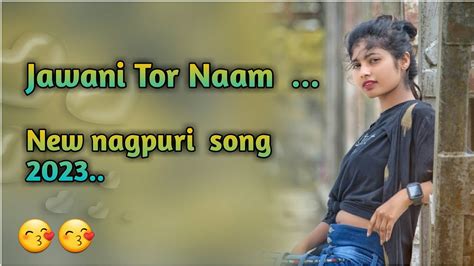 Jawani Tor Naam New Nagpuri Song 2023 Hard Mix 2023 Nagpuri Song