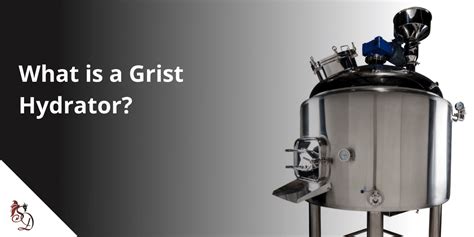 What is a Grist Hydrator? | Still Dragon