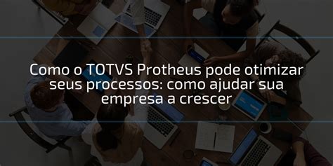 Otimização De Processos Como Ajudar Sua Empresa A Crescer