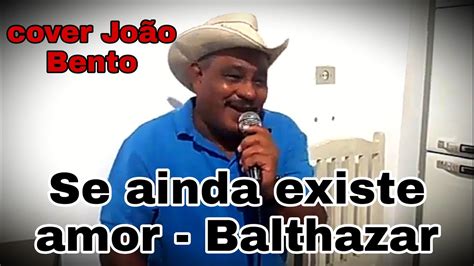 Se Ainda Existe Amor Balthazar Cover Jo O Bento Youtube