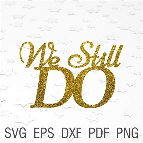 We Still Do Svg Cake Topper We Still Do Digital Anniversary - Etsy