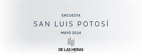 Encuesta San Luis Potosí Mayo 2024 De las Heras Demotecnia