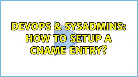 Devops Sysadmins How To Setup A Cname Entry Solutions Youtube