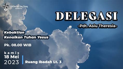 Ibadah Kenaikan Tuhan Yesus 18 Mei 2023 Delegasi Youtube