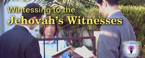 Witnessing To The Jehovahs Witnesses Podcast Come Reasons